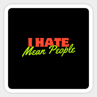 I HATE MEAN PEOPLE Sticker